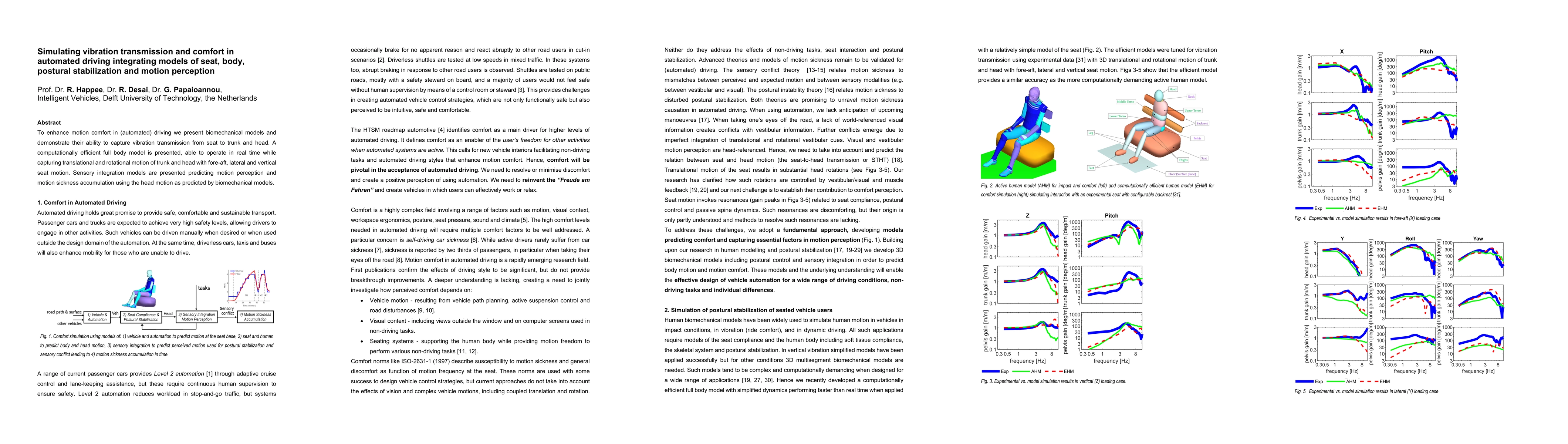 Thumbnail for Simulating vibration transmission and comfort in automated driving
  integrating models of seat, body, postural stabilization and motion
  perception