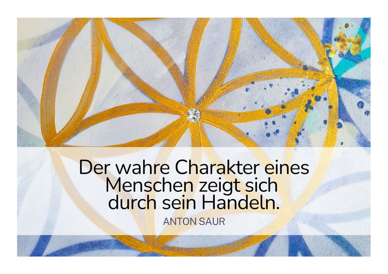 Zitat von Anton Saur über den wahren Charakter eines Menschen, der sich durch sein Handeln zeigt, auf einem Hintergrund mit einem goldfarbenen Blütenmuster und blauen Farbspritzern.