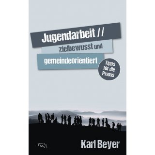 Jugendarbeit - zielbewusst und gemeindeorientiert