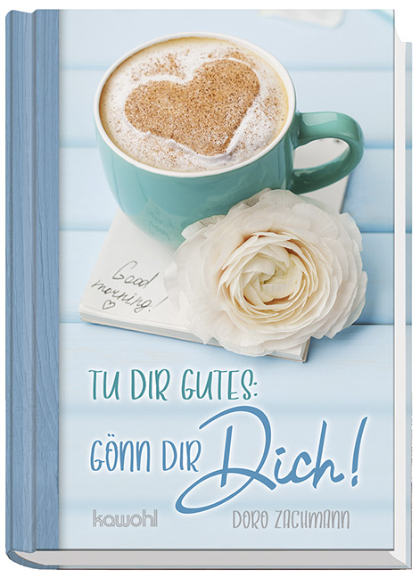 Tu dir Gutes: Gönn dir Dich!