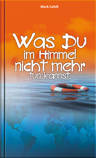 Was Du im Himmel nicht mehr tun kannst