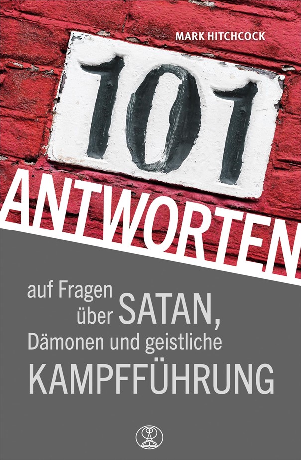 101 Antworten auf Fragen über Satan, Dämonen und geistliche Kampfführung