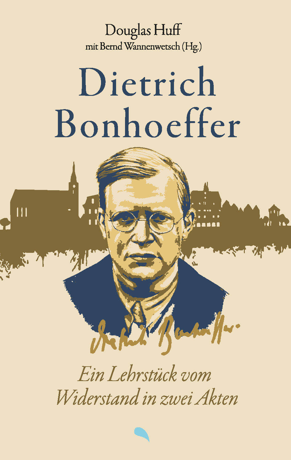 Dietrich Bonhoeffer: Ein Lehrstück vom Widerstand in zwei Ak