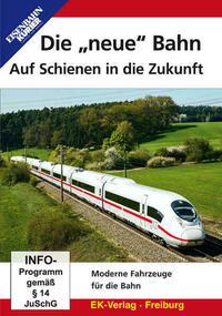 Die "neue" Bahn - Auf Schienen in die Zukunft