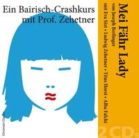"Mei Fähr Lady" von Joseph Berlinger — Ein Bairisch-Crashkurs mit Ludwig Zehetner und Eva Sixt, Titus Horst, Alba Falchi, u.a. /