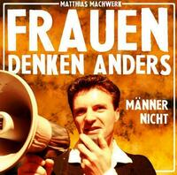 Frauen denken anders – Männer nicht!