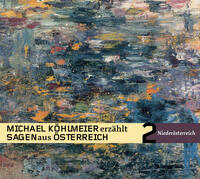 Michael Köhlmeier erzählt Sagen aus Österreich: Niederösterreich