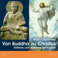 Von Buddha zu Christus - Östliche und westliche Spiritualität