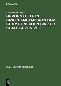 Heroenkulte in Griechenland von der geometrischen bis zur klassischen Zeit