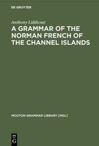 A Grammar of the Norman French of the Channel Islands
