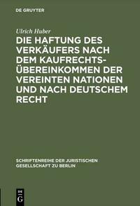 Die Haftung des Verkäufers nach dem Kaufrechtsübereinkommen der Vereinten Nationen und nach deutschem Recht