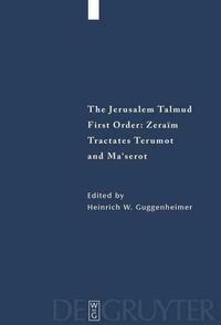 The Jerusalem Talmud. First Order: Zeraim / Tractates Terumot and Ma'serot