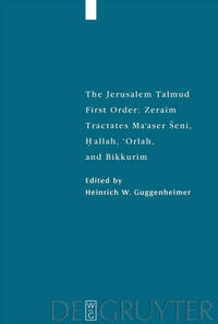 The Jerusalem Talmud. First Order: Zeraim / Tractates Ma'aser Seni, Hallah, 'Orlah, and Bikkurim