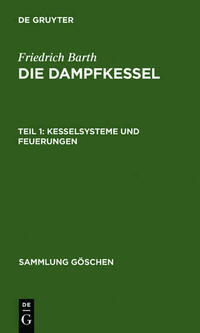 Friedrich Barth: Die Dampfkessel / Kesselsysteme und Feuerungen
