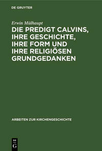 Die Predigt Calvins, ihre Geschichte, ihre Form und ihre religiösen Grundgedanken