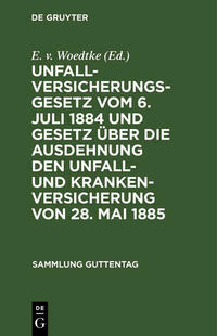 Unfallversicherungsgesetz vom 6. Juli 1884 und Gesetz über die Ausdehnung den Unfall- und Krankenversicherung von 28. Mai 1885