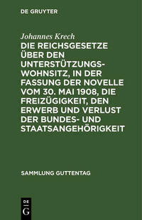 Die Reichsgesetze über den Unterstützungswohnsitz,in der Fassung der Novelle vom 30. Mai 1908, die Freizügigkeit, den Erwerb und Verlust der Bundes- und Staatsangehörigkeit