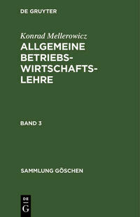 Konrad Mellerowicz: Allgemeine Betriebswirtschaftslehre / Konrad Mellerowicz: Allgemeine Betriebswirtschaftslehre. Band 3