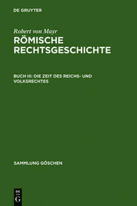 Robert von Mayr: Römische Rechtsgeschichte / Die Zeit des Reichs- und Volksrechtes