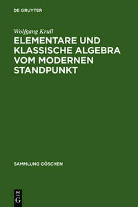 Wolfgang Krull: Elementare und klassische Algebra vom modernen Standpunkt / Elementare und klassische Algebra vom modernen Standpunkt