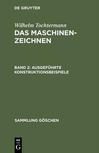 Wilhelm Tochtermann: Das Maschinenzeichnen / Ausgeführte Konstruktionsbeispiele