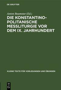 Die konstantinopolitanische Messliturgie vor dem IX. Jahrhundert
