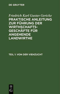 Friedrich Karl Gustav Gericke: Praktische Anleitung zur Führung der... / Von der Viehzucht