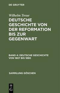 Wilhelm Treue: Deutsche Geschichte von der Reformation bis zur Gegenwart / Deutsche Geschichte von 1807 bis 1890