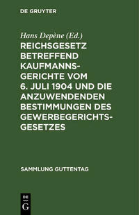 Reichsgesetz betreffend Kaufmannsgerichte vom 6. Juli 1904 und die anzuwendenden Bestimmungen des Gewerbegerichtsgesetzes