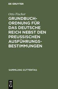 Grundbuchordnung für das Deutsche Reich nebst den preußischen Ausführungsbestimmungen