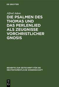 Die Psalmen des Thomas und das Perlenlied als Zeugnisse vorchristlicher Gnosis