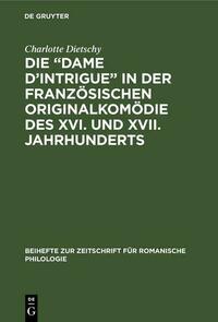Die “Dame d’Intrigue” in der französischen Originalkomödie des XVI. und XVII. Jahrhunderts