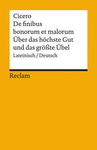 De finibus bonorum et malorum / Über das höchste Gut und das grösste Übel. Lateinisch/Deutsch