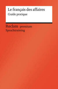 Le français des affaires. Guide pratique