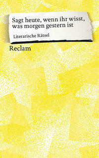 Sagt heute, wenn ihr wisst, was morgen gestern ist. Literarische Rätsel