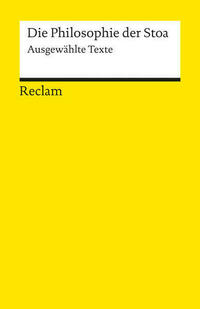 Die Philosophie der Stoa. Ausgewählte Texte