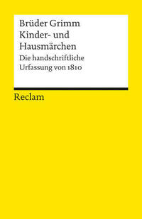 Kinder- und Hausmärchen. Die handschriftliche Urfassung von 1810
