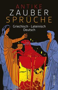 Antike Zaubersprüche. Griechisch/Lateinisch/Deutsch