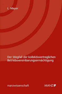 Der Wegfall der kollektivvertraglichen Betriebsvereinbarungsermächtigung