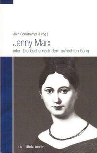 Jenny Marx oder: Die Suche nach dem aufrechten Gang
