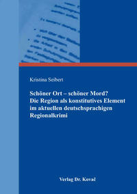 Schöner Ort – schöner Mord? Die Region als konstitutives Element im aktuellen deutschsprachigen Regionalkrimi
