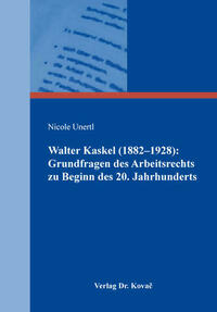 Walter Kaskel (1882–1928): Grundfragen des Arbeitsrechts zu Beginn des 20. Jahrhunderts