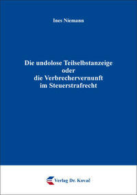 Die undolose Teilselbstanzeige oder die Verbrechervernunft im Steuerstrafrecht