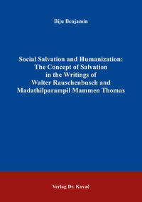 Social Salvation and Humanization: The Concept of Salvation in the Writings of Walter Rauschenbusch and Madathilparampil Mammen Thomas