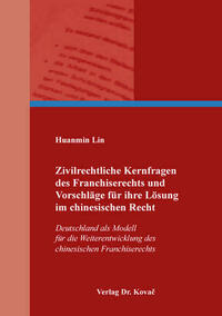 Zivilrechtliche Kernfragen des Franchiserechts und Vorschläge für ihre Lösung im chinesischen Recht