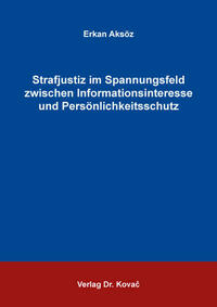 Strafjustiz im Spannungsfeld zwischen Informationsinteresse und Persönlichkeitsschutz