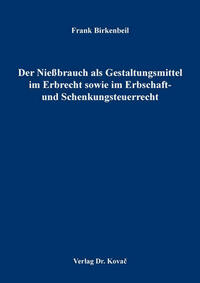 Der Nießbrauch als Gestaltungsmittel im Erbrecht sowie im Erbschaft- und Schenkungsteuerrecht