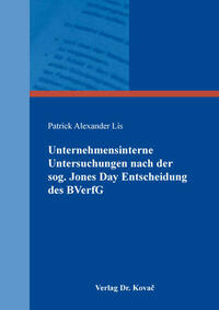 Unternehmensinterne Untersuchungen nach der sog. Jones Day Entscheidung des BVerfG