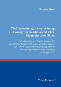 Die Datenschutzgrundverordnung als Lösung von mandatsspezifischen Datenschutzkonflikten
