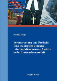 Verantwortung und Freiheit: Eine theologisch-ethische Interpretation neuerer Ansätze in der Unternehmensethik